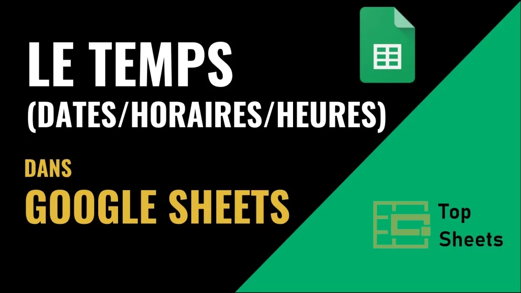 Le temps dans Google Sheets (dates, hoaires, heures)